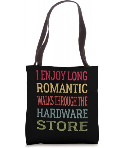 I Enjoy Long Romantic Walks Through The Hardware Store Funny Tote Bag $13.99 Totes