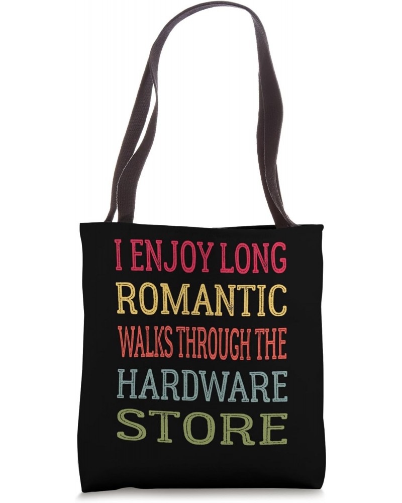 I Enjoy Long Romantic Walks Through The Hardware Store Funny Tote Bag $13.99 Totes