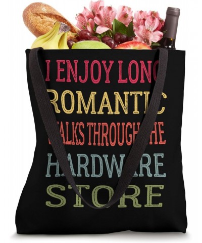 I Enjoy Long Romantic Walks Through The Hardware Store Funny Tote Bag $13.99 Totes