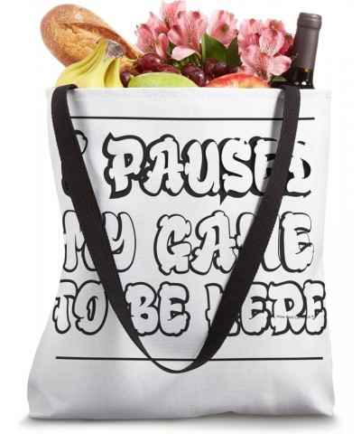 I Paused My Game To Be Here Funny Gaming Tote Bag $12.47 Totes