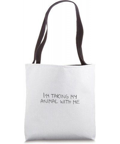 I'm taking my animal with me Tote Bag $13.63 Totes