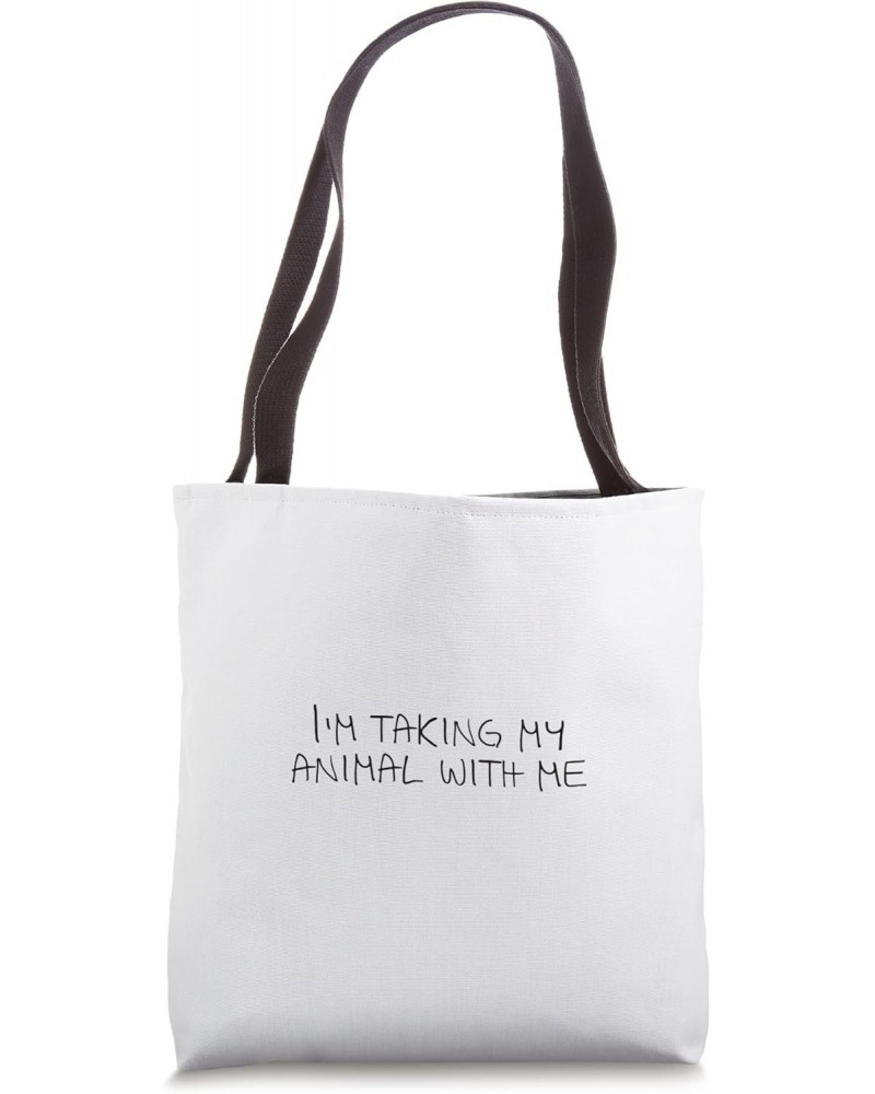 I'm taking my animal with me Tote Bag $13.63 Totes