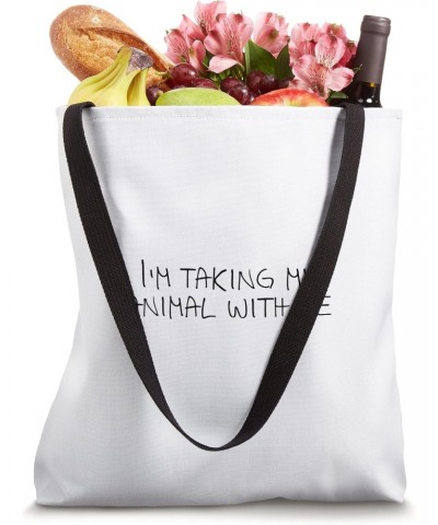 I'm taking my animal with me Tote Bag $13.63 Totes