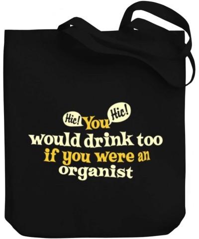 You would drink too, if you were a Organist Canvas Tote Bag 10.5" x 16" x 4 $21.59 Totes