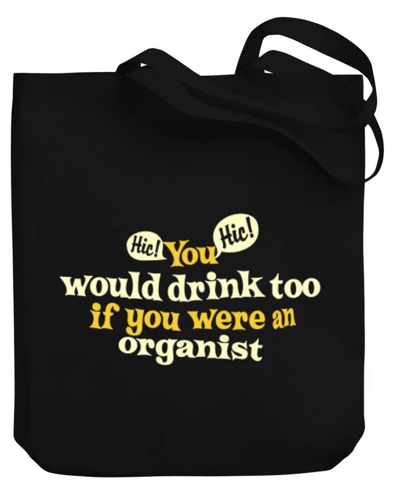 You would drink too, if you were a Organist Canvas Tote Bag 10.5" x 16" x 4 $21.59 Totes