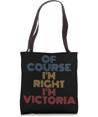 Oh Course I'm Right I'm Victoria Personalized Name funny Tote Bag $12.88 Totes