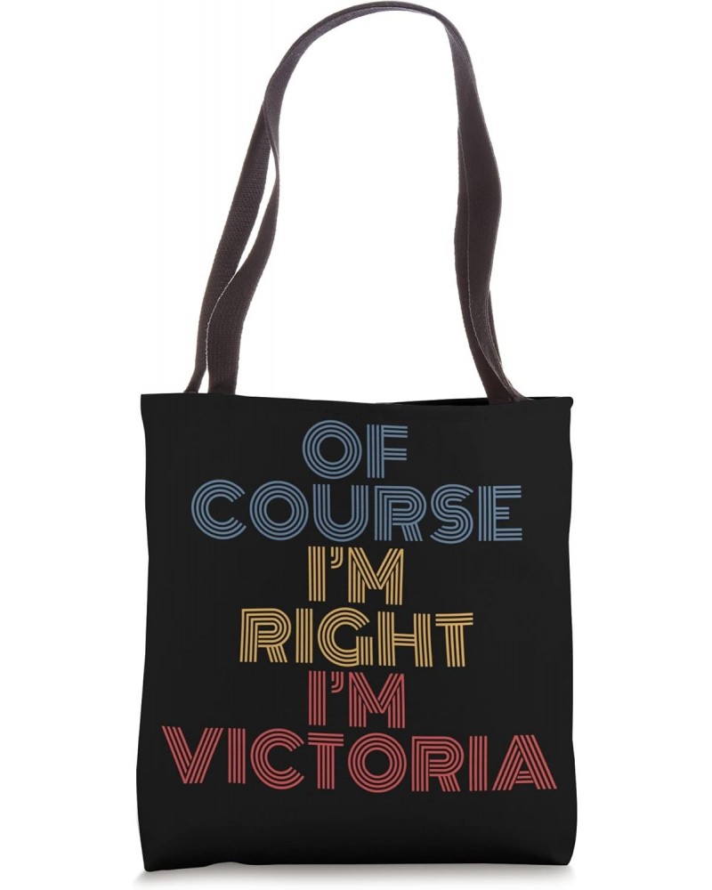 Oh Course I'm Right I'm Victoria Personalized Name funny Tote Bag $12.88 Totes