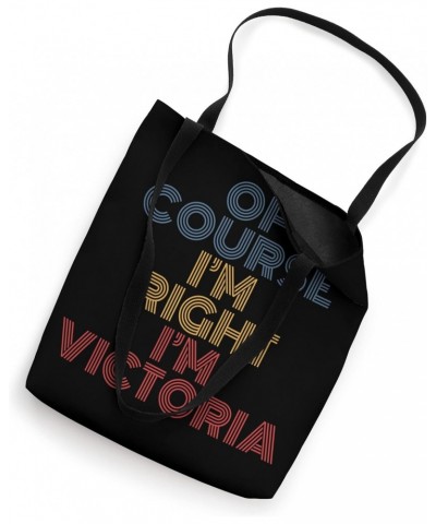 Oh Course I'm Right I'm Victoria Personalized Name funny Tote Bag $12.88 Totes