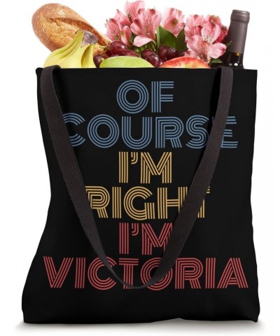 Oh Course I'm Right I'm Victoria Personalized Name funny Tote Bag $12.88 Totes