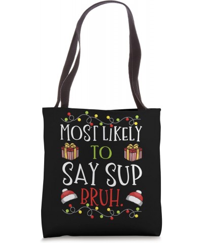 Most Likely to Say Sup Bruh Greeting Brother Christmas Tote Bag $15.60 Totes