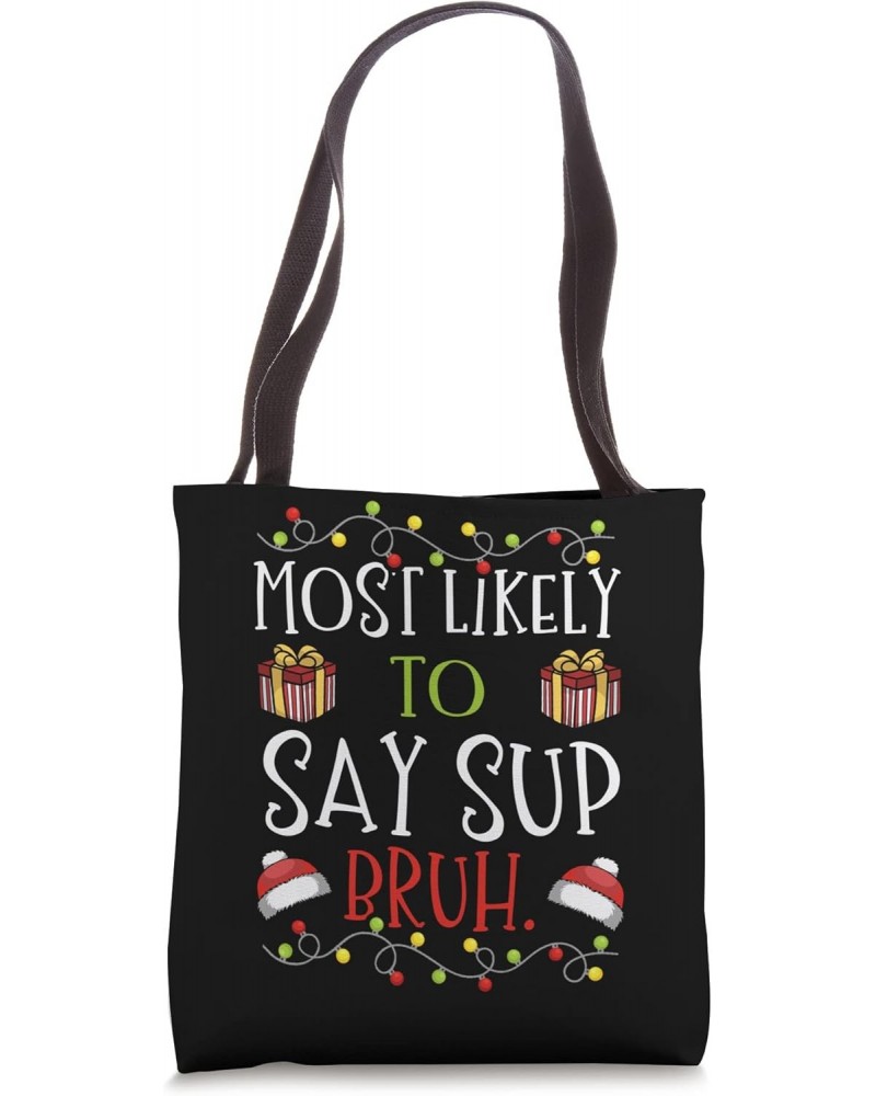 Most Likely to Say Sup Bruh Greeting Brother Christmas Tote Bag $15.60 Totes