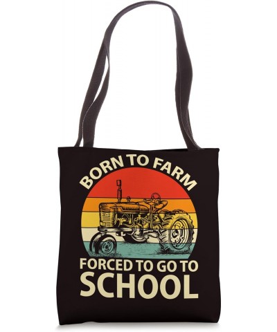 Farming Saying - Born To Farm Forced To Go To School Tote Bag $13.47 Totes