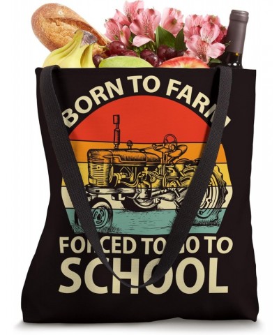 Farming Saying - Born To Farm Forced To Go To School Tote Bag $13.47 Totes