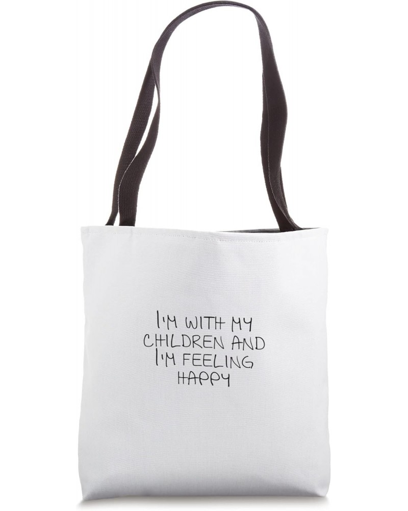 I'm with my children and I'm feeling happy Tote Bag $11.89 Totes