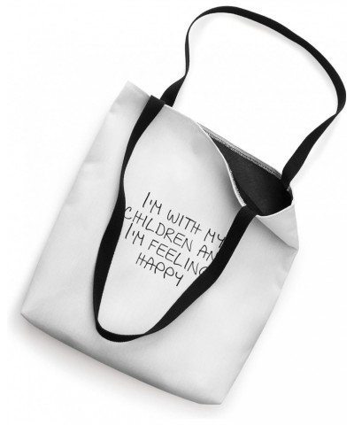 I'm with my children and I'm feeling happy Tote Bag $11.89 Totes