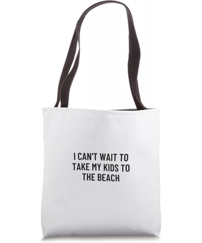 I can't wait to take my kids to the beach Tote Bag $15.94 Totes