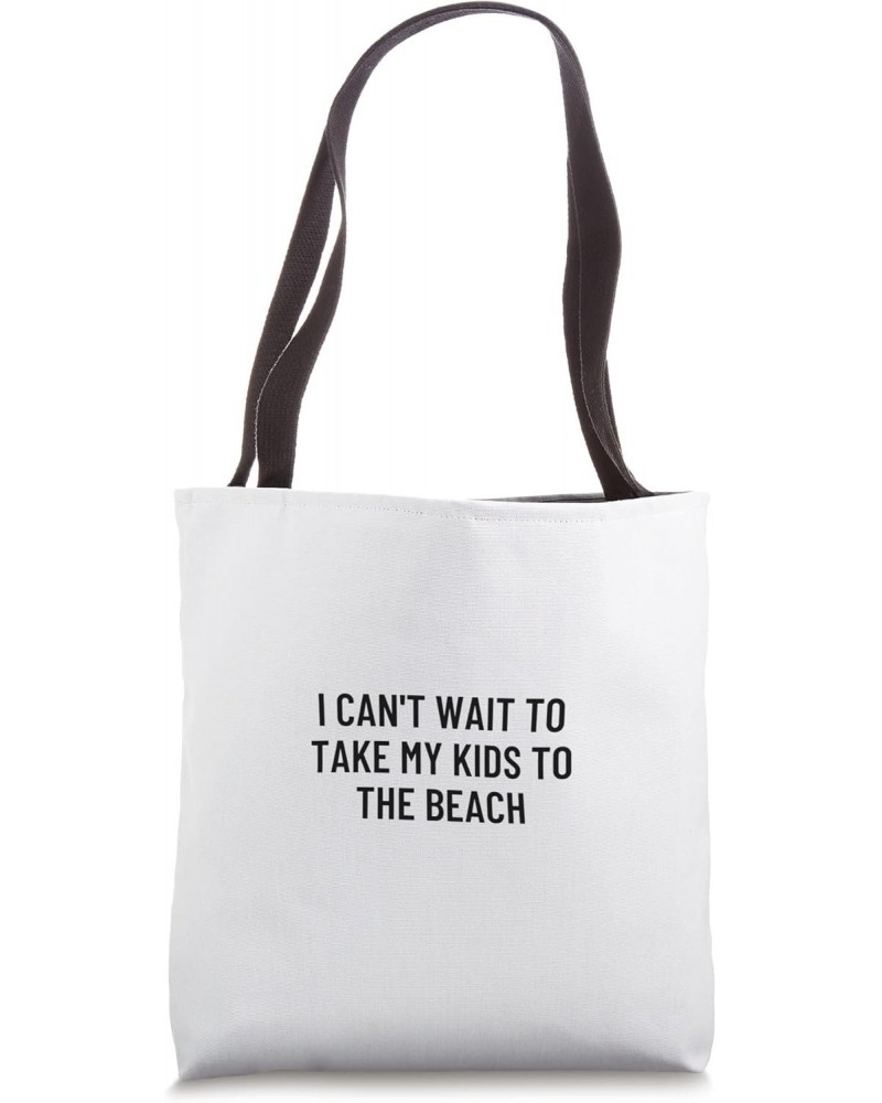 I can't wait to take my kids to the beach Tote Bag $15.94 Totes