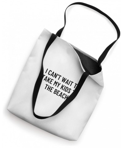 I can't wait to take my kids to the beach Tote Bag $15.94 Totes