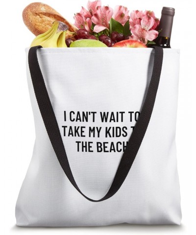 I can't wait to take my kids to the beach Tote Bag $15.94 Totes