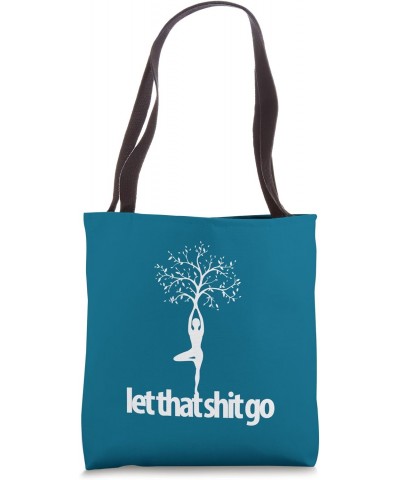 LET THAT SHIT GO fun yoga pose yogi life meditate spiritual Tote Bag $12.72 Totes