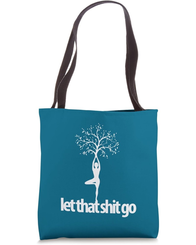 LET THAT SHIT GO fun yoga pose yogi life meditate spiritual Tote Bag $12.72 Totes