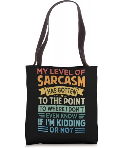 My Level Of Sarcasm I Don't Even Know If I'm Kidding Or Not Tote Bag $15.65 Totes