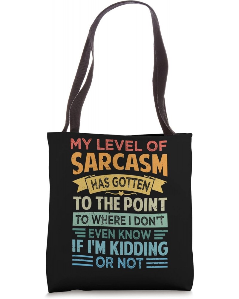 My Level Of Sarcasm I Don't Even Know If I'm Kidding Or Not Tote Bag $15.65 Totes