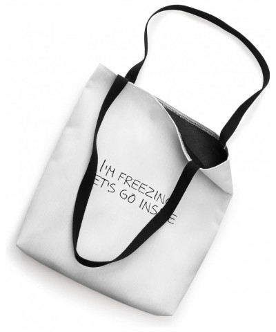 I'm freezing let's go inside Tote Bag $17.10 Totes